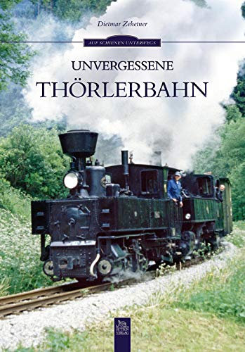 Unvergessene Thörlerbahn: Eine Fahrt mit der Schmalspurbahn