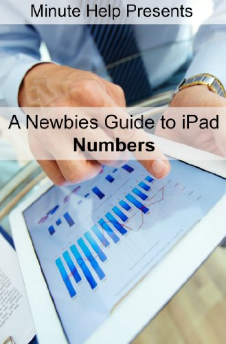 A Newbies Guide to iPad Numbers (iOS 6 Update) (English Edition)
