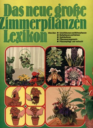 Das neue große Zimmerpflanzen Lexikon - Alles über Zimmerpflanzen von A bis Z