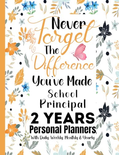 School Principal Gift : 2 Years 2023-2024 Planner for School Principal : Difference You've: Two Years Planning Agenda For Daily, Monthly, Organizer, ... Calendar from January 2023 to December 2024