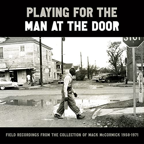 Playing for the Man at the Door - Field Recordings from the Collection of Mack McCormick 1958-1971