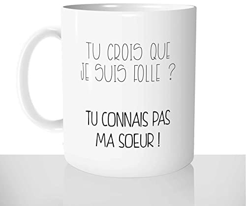 Mug-Cadeau Tu Connais Pas Ma Soeur - Tasse Idée Cadeau Original Folle Femme Soeurette - Noel Anniversaire