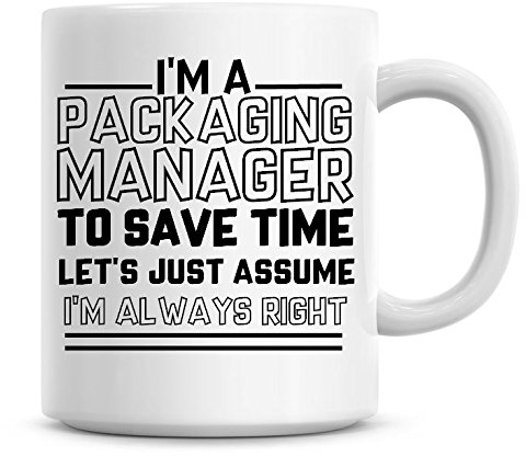 Taza de café con texto en inglés «I'm A Packaging Manager To Save Time Lets Just Assume I'm Always Right