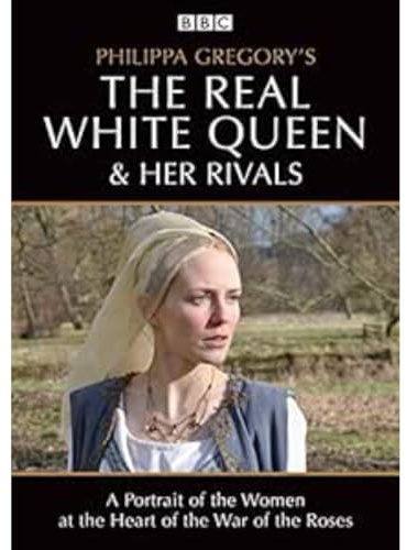 Philippa Gregory's The Real White Queen and her Rivals [BBC]
