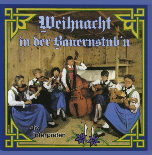 Weihnacht in der Bauernstub'n; Weihnacht mit Echter Volksmusik; Stubenmusik, Saitenmusik, Hausmusik, Viergesang, Harfe, Zither; Tanzlmusig