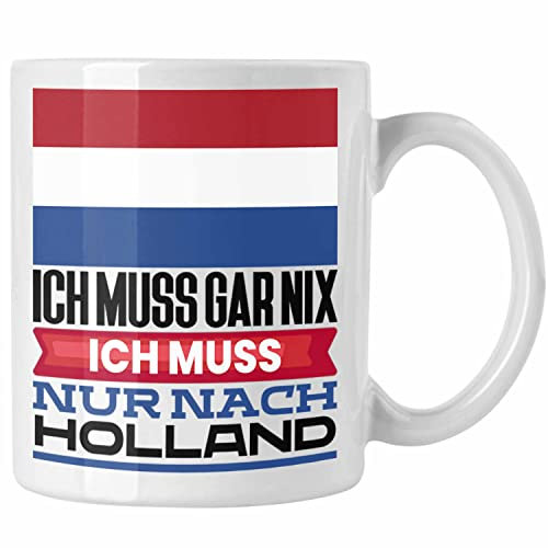 Trendation - Holland Tasse Geschenk für Holländer Geburtstag Urlaub Geschenkidee Ich Muss Gar Nix Ich Muss Nur Nach Niederlande (Weiß)