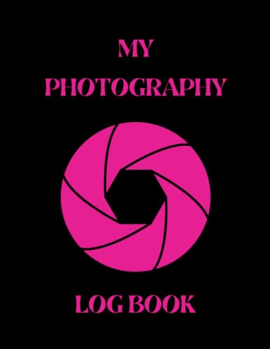 My Photography Log Book: A Practical Diary To Store And Keep Track Of All Your Camera Settings, Techniques, Locations And More, In Large Print.