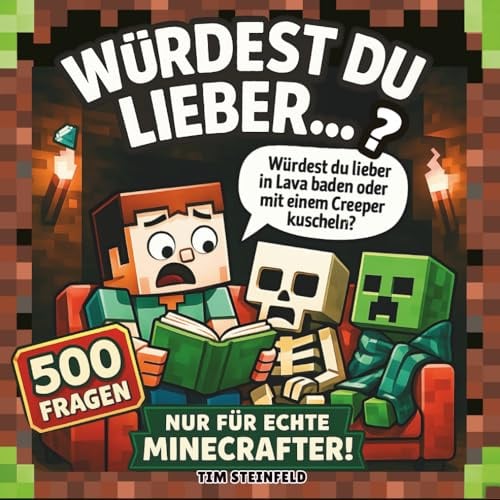 Würdest Du lieber...? 500 Fragen nur für echte Minecrafter: Lustige und kreative Freizeit-Beschäftigung für Kinder ab 7 Jahren - 10 Kapitel mit coolen ... (Coole Welt für echte Minecrafter)