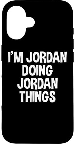 I'm Jordan Doing Jordan Things Funny Saying Case for iPhone 16