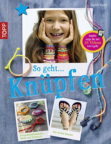 So geht ... knüpfen: Freundschaftsbänder, Mode und Schmuck aus coolen Knoten