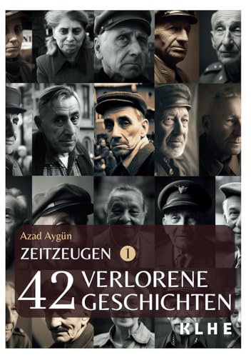 Zeitzeugen - 42 verlorene Geschichten vom 2. Weltkrieg: Authentische Zeitzeugenberichte, unglaubliche Frontgeschichten und Weltkriegserinnerungen der ... Berichte vom 2. Weltkrieg, Band 1)
