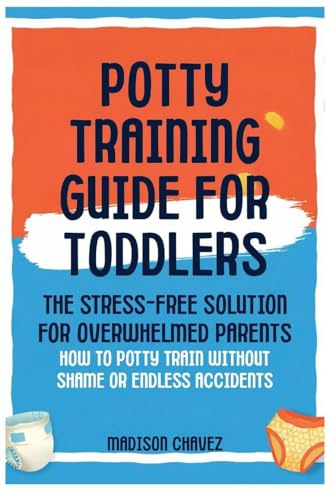 Potty Training Guide For Toddlers: Potty Training Guide For Toddlers The Stress-Free Solution for Overwhelmed Parents: How to Potty Train Without ... Accidents (Potty Training Guides, Band 2)