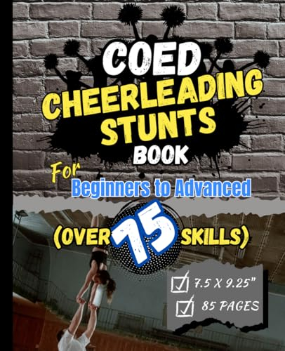 COED Cheerleading Stunts Book: An instructional guide to over 75 coed cheerleading stunting skills with pictures and instructions.