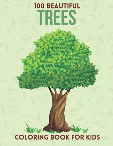 100 Beautiful Trees Coloring Book For Kids: Beautiful Trees Activity Book for Kids, Toddler, Preschool, Kindergarten, Boys, girls. Party favor,holiday ... Designs for Stress Relief and Relaxation