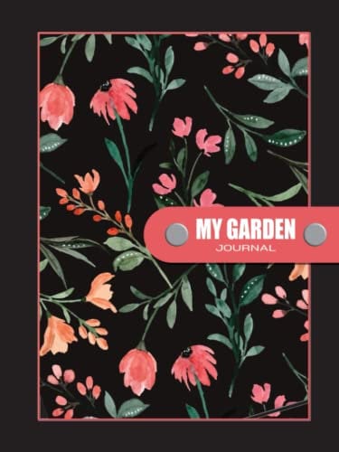My Garden Journal: How excited are you to watch your plants grow? Keep a Record of What You Plants for Better Experience