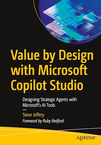 Value by Design with Microsoft Copilot Studio: Designing Strategic Agents with Microsoft's AI Tools
