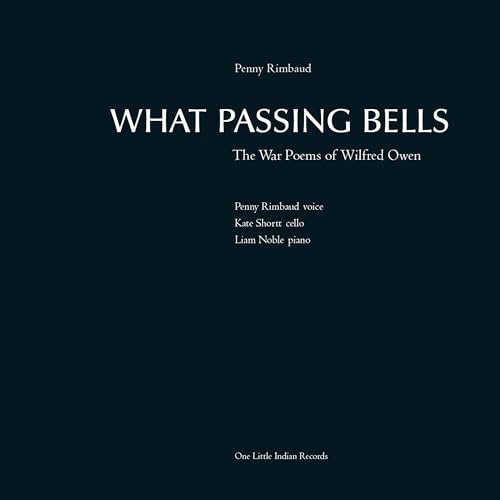 What Passing Bells: The War Poems Of Wilfred Owen