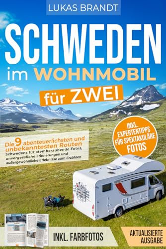 Schweden im Wohnmobil für zwei: Die 9 abenteuerlichsten und unbekanntesten Routen Schwedens für atemberaubende Fotos, unvergessliche Erinnerungen und außergewöhnliche Erlebnisse zum Erzählen