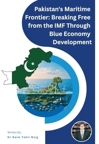Pakistan's Maritime Frontier: Breaking Free from the IMF Through Blue Economy Development