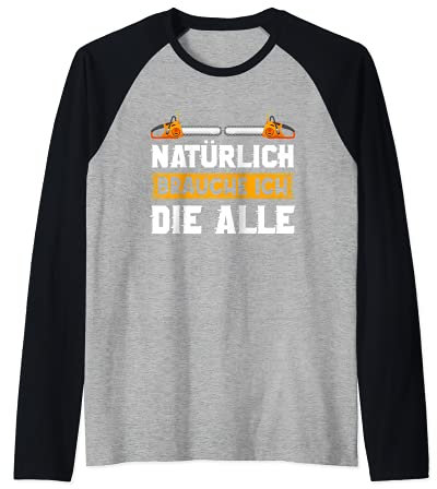 Natürlich Brauch Ich Die Alle Herren Kettensäge Motorsäge Raglan