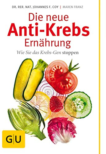 Die neue Anti-Krebs-Ernährung: Wie Sie das Krebs-Gen stoppen (GU Gesund essen)