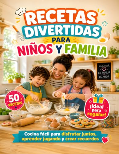 RECETAS DIVERTIDAS PARA NIÑOS Y FAMILIA: Regalo Original para Día del Padre y Día de la Madre - Libro de Cocina Fácil para Disfrutar en Familia, Aprender Jugando y Crear Recuerdos Juntos