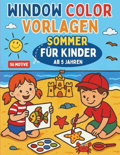 Window Color Vorlagen Sommer Für Kinder ab 5 Jahren: Schablonen und Malvorlagen zum kreativen Gestalten Fensterbilder mit Mädchen und Jungen (Window Color Vorlagen für Kinder, Band 2)
