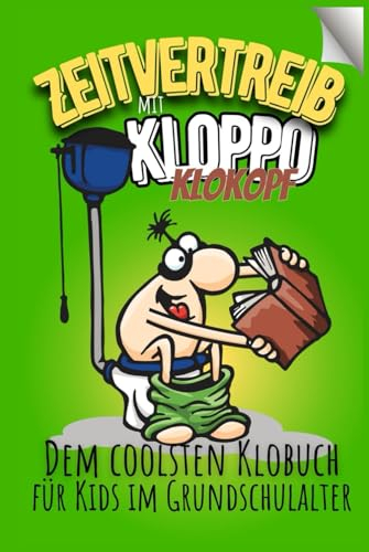 Zeitvertreib - mit Kloppo Klokopf - Dem coolsten Klobuch für Kids im Grundschulalter -: Ein lustiges Buch für kleine Leute, mit jeder Menge ... Ideal als Gastgeschenk für Kindergeburtstage.