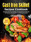 Cast Iron Skillet Recipes Cookbook: Mastering Cast Iron Cooking: A Comprehensive Guide with 105 Delicious Recipes for Every Meal and Occasion