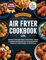 5 INGREDIENTS AIR FRYER COOKBOOK UK: Effortless Cooking with Simple, Flavorful Meals – Perfect for Beginners and Advanced users, Featuring Full-Color Photos and 4 weeks Meal plan. Fits All Air Fryers