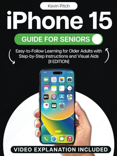 iPhone 15 Guide for Seniors: Easy-to-Follow Learning for Older Adults with Step-by-Step Instructions and Visual Aids [II EDITION] (Apple Tech Guides, Band 3)