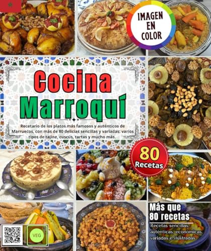 Cocina marroquí: Libro de recetas de los platos más famosos y auténticos de Marruecos, con más de 80 delicias sencillas y variadas: tajines variados, cuscús, tartas y mucho más.