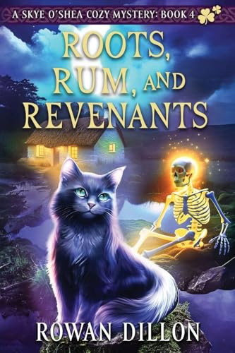 Roots, Rum, and Revenants: A Paranormal Cozy Mystery (The Skye O'Shea Paranormal Cozy Mystery, Band 4)