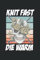 Knit Fast Die Warm Stricken Notizbuch: Stricken Notizbuch und Organizer für Strick Fans