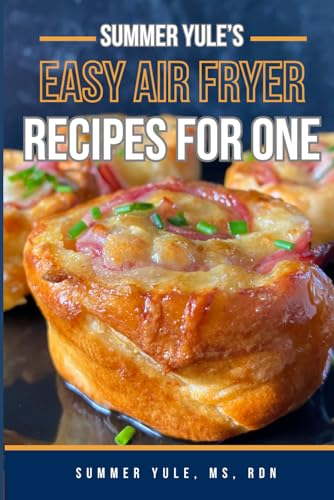 Summer Yule's Easy Air Fryer Recipes for One: Get More Variety with Fewer Leftovers!