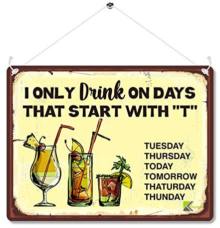 MP043 I only drink on days that start with T Funny Novelty Retro Vintage Metal Wall Sign Plaque | Retro Vintage Wall Art Decor for Home Bar, Man Cave, Pub, Kitchen | 20cm x 15cm