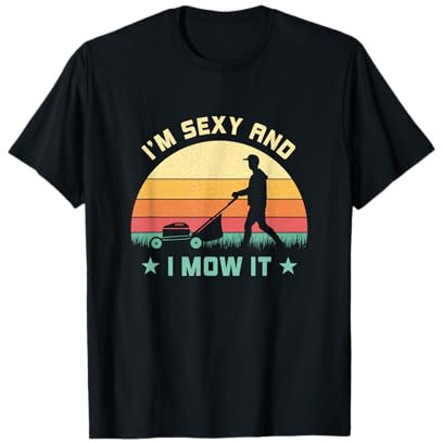 Im Sexy And I Mow It Vintage Lawn Mower Mowing Garden Design T-Shirt