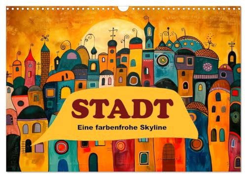 Stadt - Eine farbenfrohe Skyline (Wandkalender 2026 DIN A3 quer), CALVENDO Monatskalender: Eine bunte Reise durch abstrakte Stadtszenen (CALVENDO Kunst)