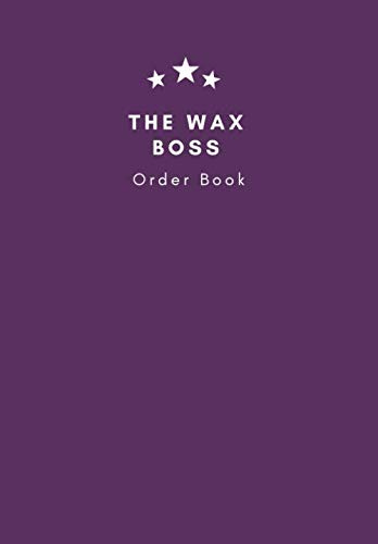 The Wax Boss Order Book: Order log with 200 Order forms over 111 pages