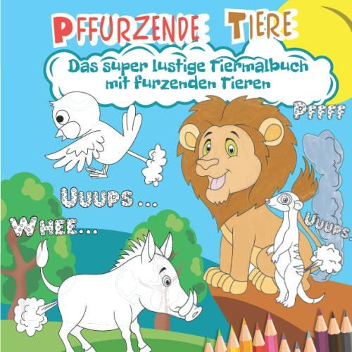 Pffurzende Tiere: Das super lustige Tiermalbuch mit furzenden Tieren.