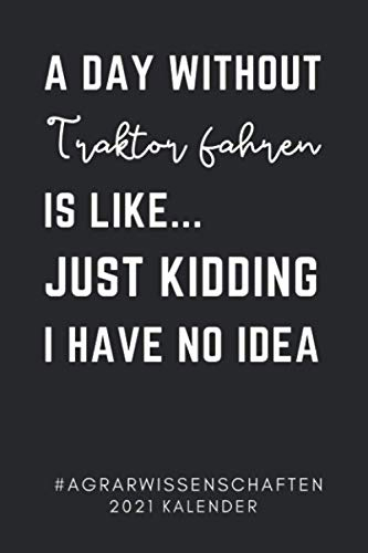 A DAY WITHOUT TRAKTOR FAHREN IS LIKE... JUST KIDDING I HAVE NO IDEA #ARCHITEKTURSTUDIUM 2021 KALENDER: 2021 KALENDER | Terminplaner | ... Landwirtschaft | Studium | Bachelor | Master