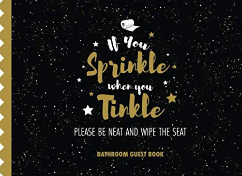 If You Sprinkle When You Tinkle Wipe The Seat: Funny Humorous Inspirational Guestbook Journal House Toilet Warming Birthday Gifts Awesome Hilarious ... Party, Guests (Bathroom Book For Guests)