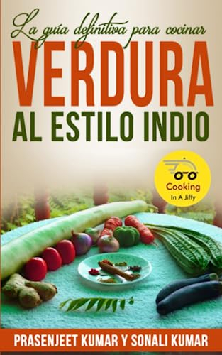 La guía definitiva para cocinar verdura al estilo indio (Cocinando en un periquete)