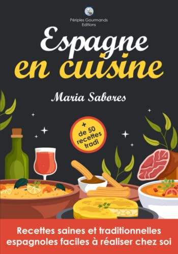 Espagne en cuisine: Recettes saines et traditionnelles espagnoles faciles à réaliser chez soi