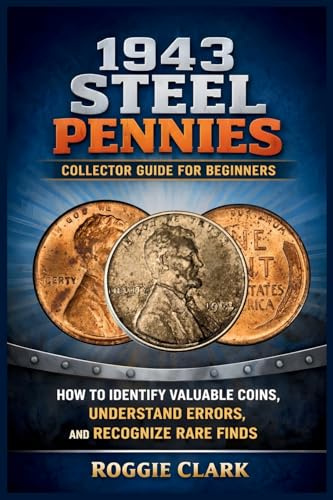 1943 Steel Pennies Collector Guide for Beginners: How to Identify Valuable Coins, Understand Errors, and Recognize Rare Finds