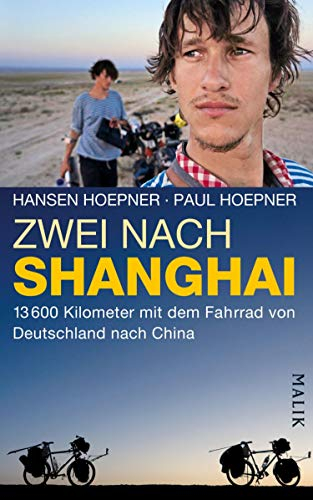 Zwei nach Shanghai: 13600 Kilometer mit dem Fahrrad von Deutschland nach China
