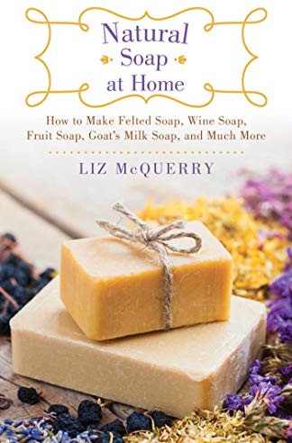 Natural Soap at Home: How to Make Felted Soap, Wine Soap, Fruit Soap, Goat's Milk Soap, and Much More (English Edition)