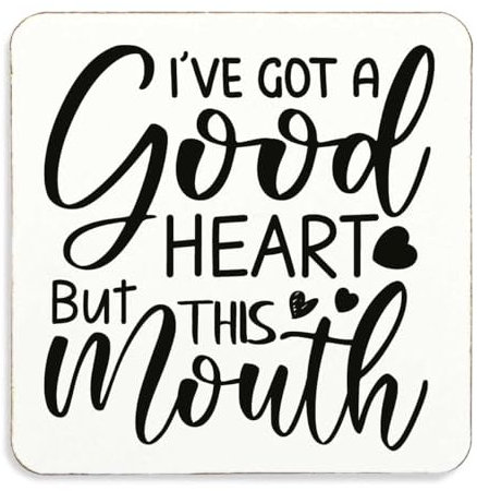 60 Second Makeover Limited Untersetzer mit Aufschrift I've Got A Good Heart But This Mouth, Korkrückseite