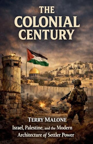 The Colonial Century: Israel, Palestine, and the Modern Architecture of Settler Power