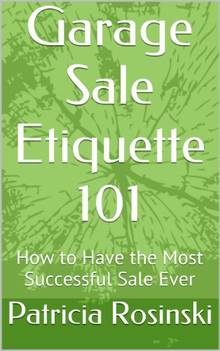 Garage Sale Etiquette 101: How to Have the Most Successful Sale Ever (English Edition)